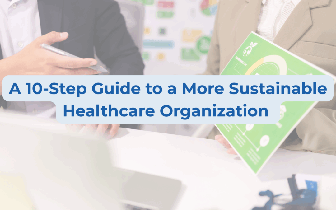 A 10-Step Guide to a More Sustainable Healthcare Organization